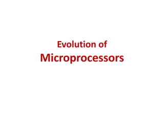 Evolution of
Microprocessors
 