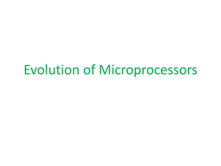 Evolution of Microprocessors
 