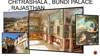 CHITRASHALA , BUNDI PALACE
, RAJASTHAN
 