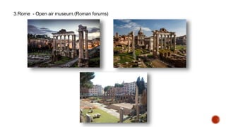 3.Rome - Open air museum.(Roman forums)
 