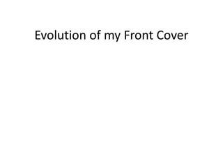 Evolution of my Front Cover
 