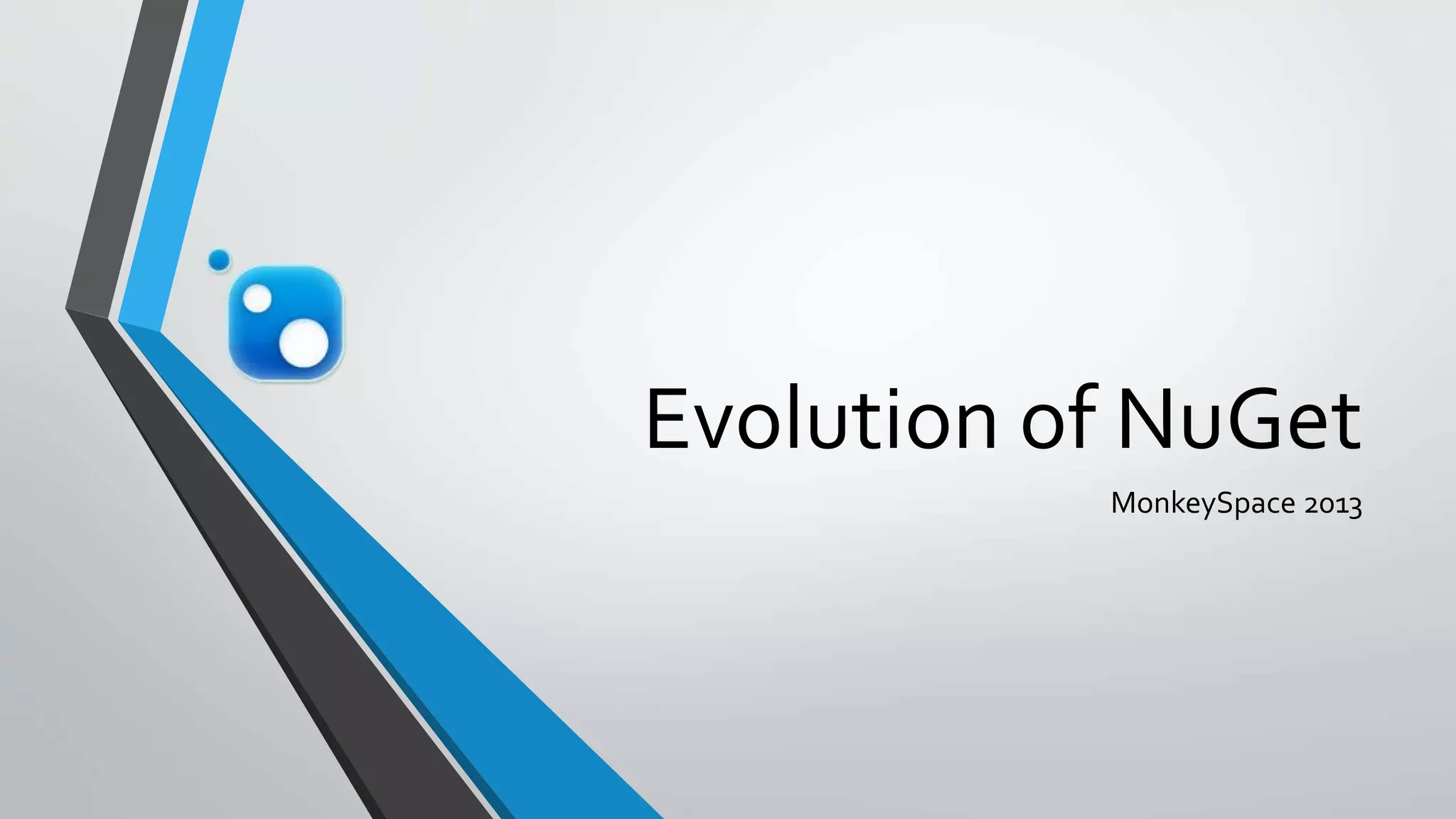 Evolution of NuGet
MonkeySpace 2013
 