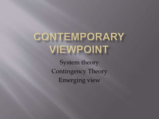 System theory
Contingency Theory
Emerging view
 