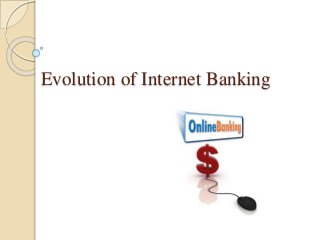 Evolution of Internet Banking
 