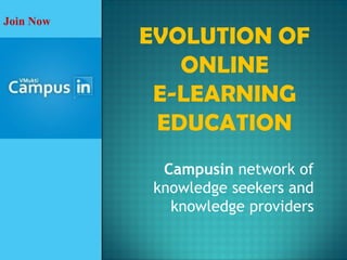 Join Now




            Campusin network of
           knowledge seekers and
             knowledge providers
 