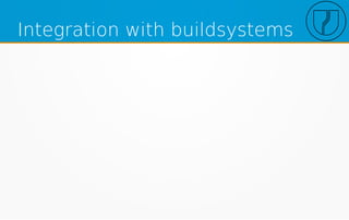 Integration with buildsystems
 