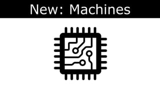 New: Machines
 