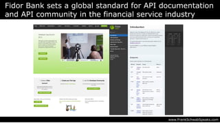 Fidor Bank sets a global standard for API documentation
and API community in the financial service industry
www.FrankSchwabSpeaks.com
 