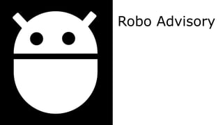 Robo Advisory
 
