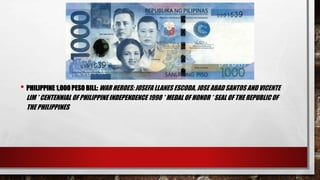• PHILIPPINE 1,000 PESO BILL: WAR HEROES: JOSEFA LLANES ESCODA, JOSE ABAD SANTOS AND VICENTE
LIM * CENTENNIAL OF PHILIPPINEINDEPENDENCE 1998 * MEDAL OF HONOR * SEAL OF THE REPUBLIC OF
THE PHILIPPINES
 