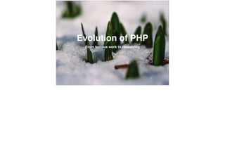 Evolution of PHP
From tedious work to reusability
 