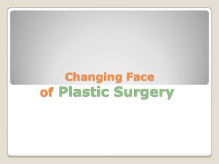 Changing Face
of Plastic Surgery
 