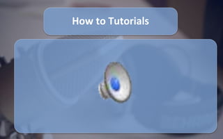 How to Tutorials
 