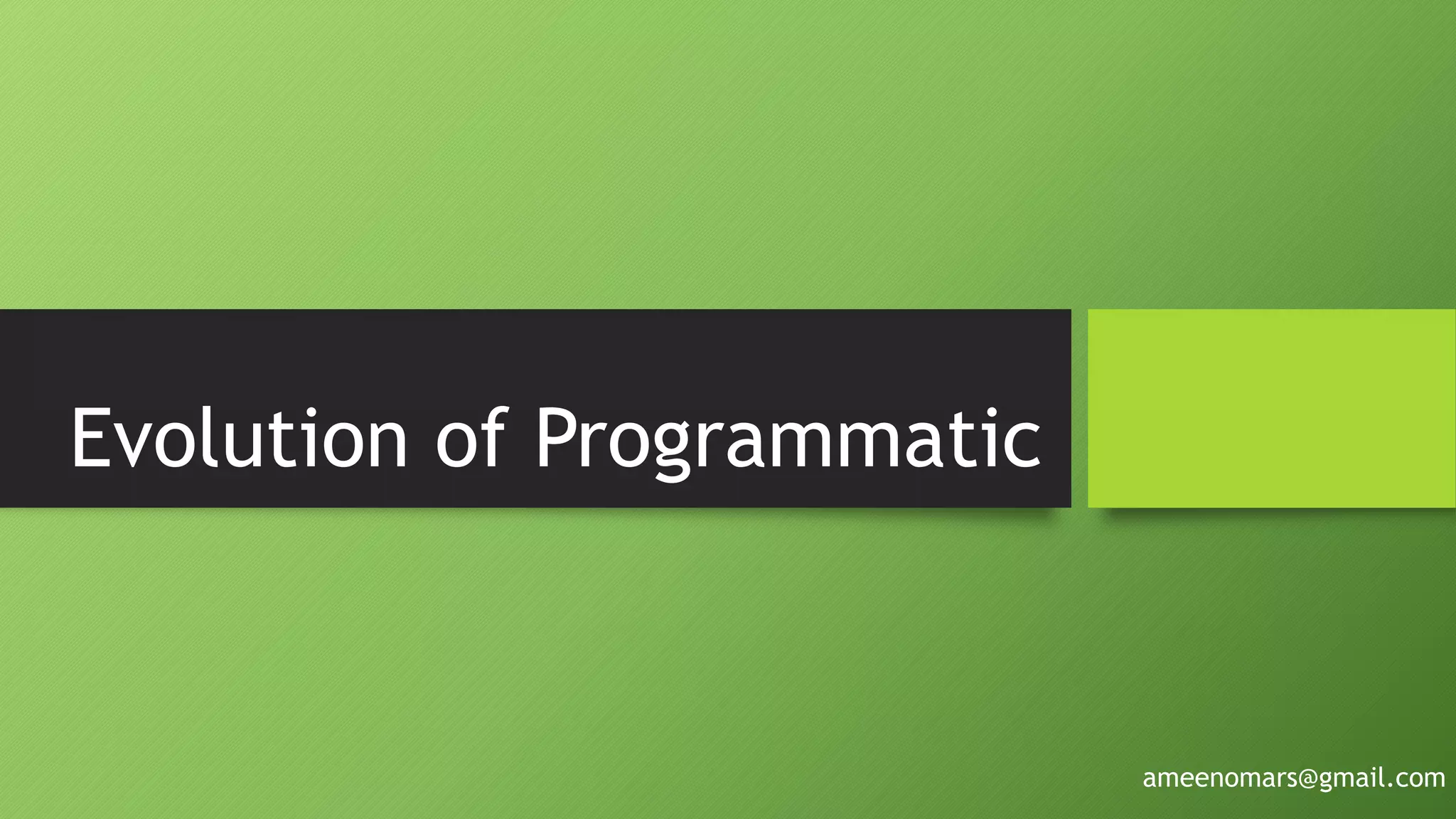 Evolution of Programmatic
ameenomars@gmail.com
 