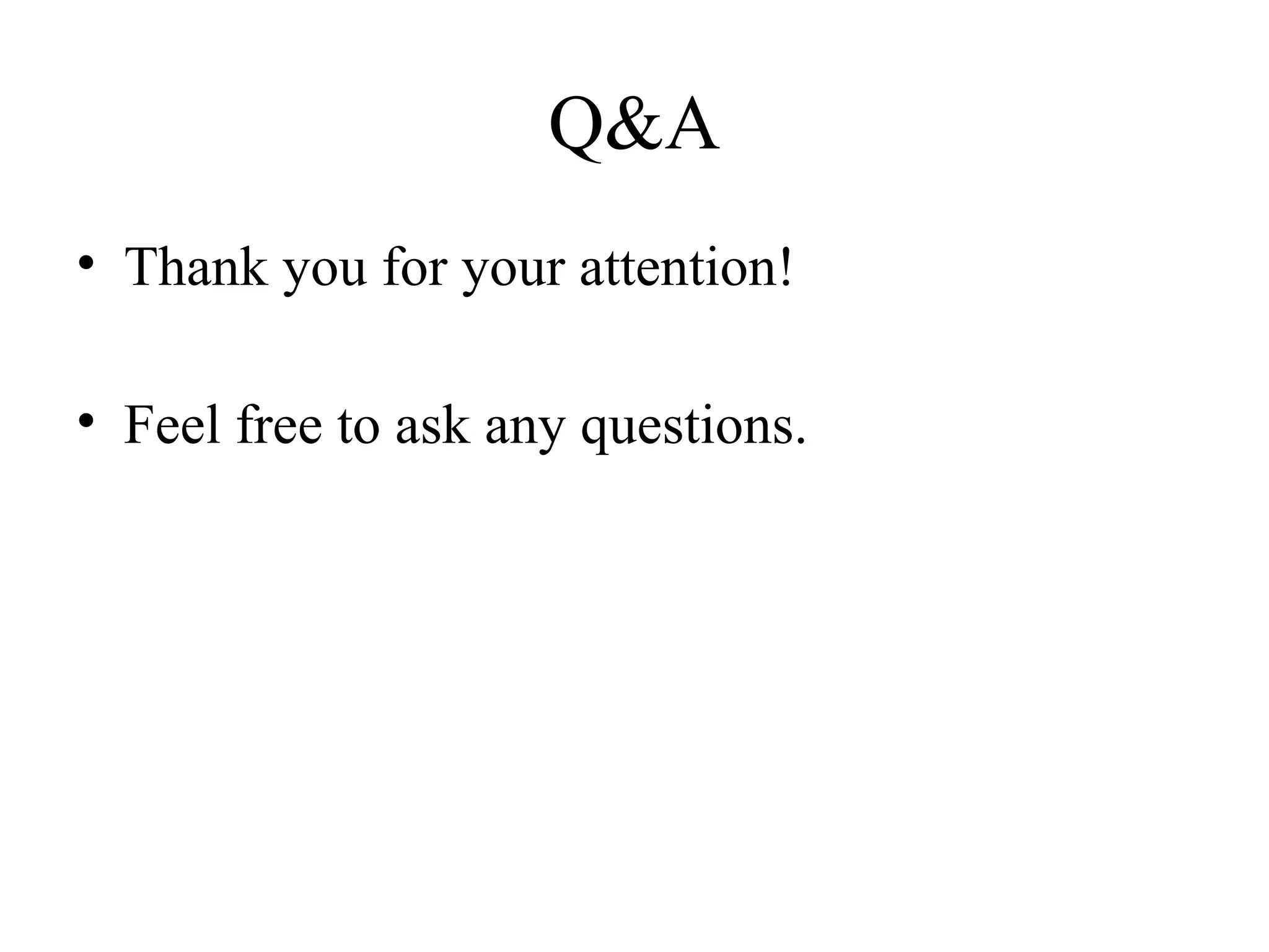 Q&A
• Thank you for your attention!
• Feel free to ask any questions.
 