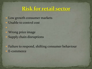  Low growth consumer markets
 Unable to control cost

 Wrong price image
 Supply chain disruptions
 Failure to respond, shifting consumer behaviour
 E-commerce
 