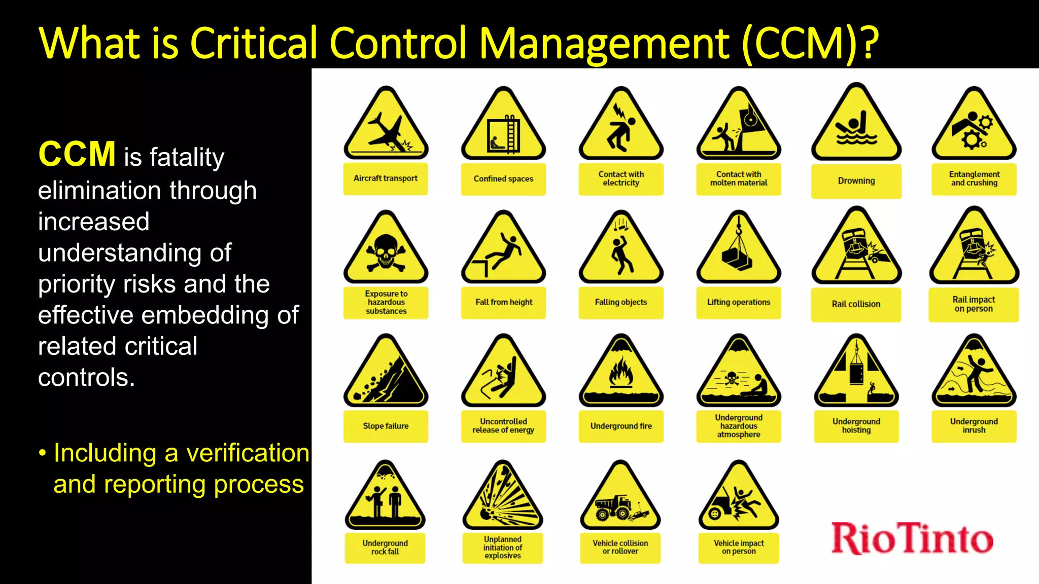 What is Critical Control Management (CCM)?
7
• Including a verification
and reporting process
CCM is fatality
elimination through
increased
understanding of
priority risks and the
effective embedding of
related critical
controls.
 