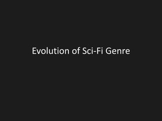 Evolution of Sci-Fi Genre 
 