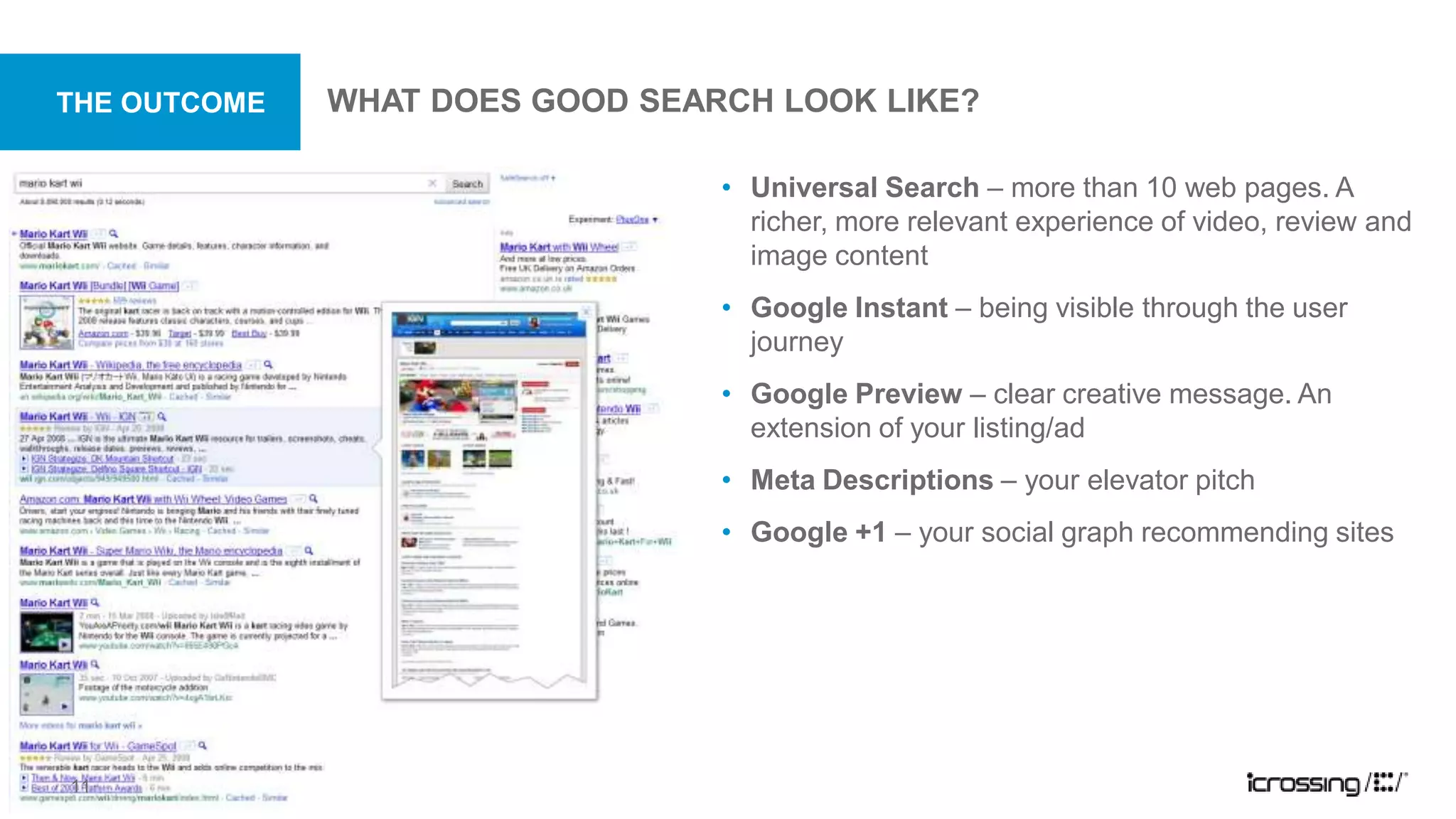 THE OUTCOMEWhat does good search look like?Universal Search – more than 10 web pages. A richer, more relevant experience of video, review and image content