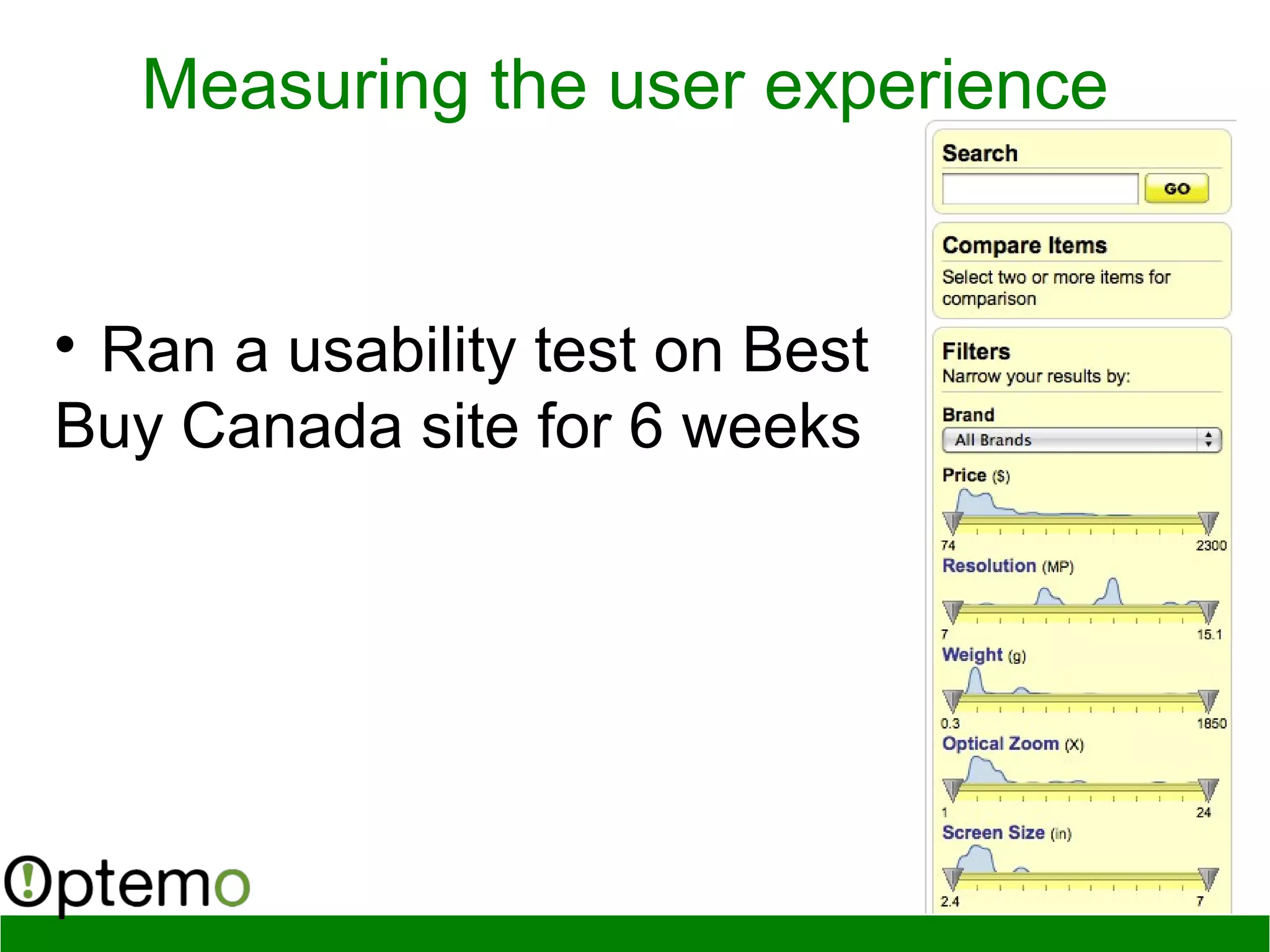 Measuring the user experience

Ran a usability test on Best
Buy Canada site for 6 weeks
 