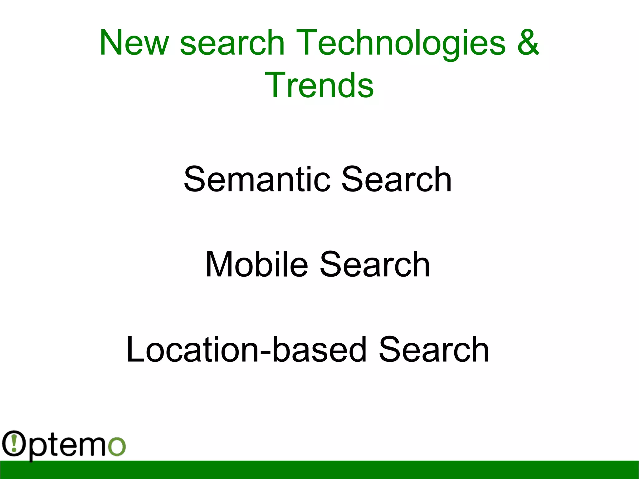 New search Technologies &
Trends
Semantic Search
Mobile Search
Location-based Search
 
