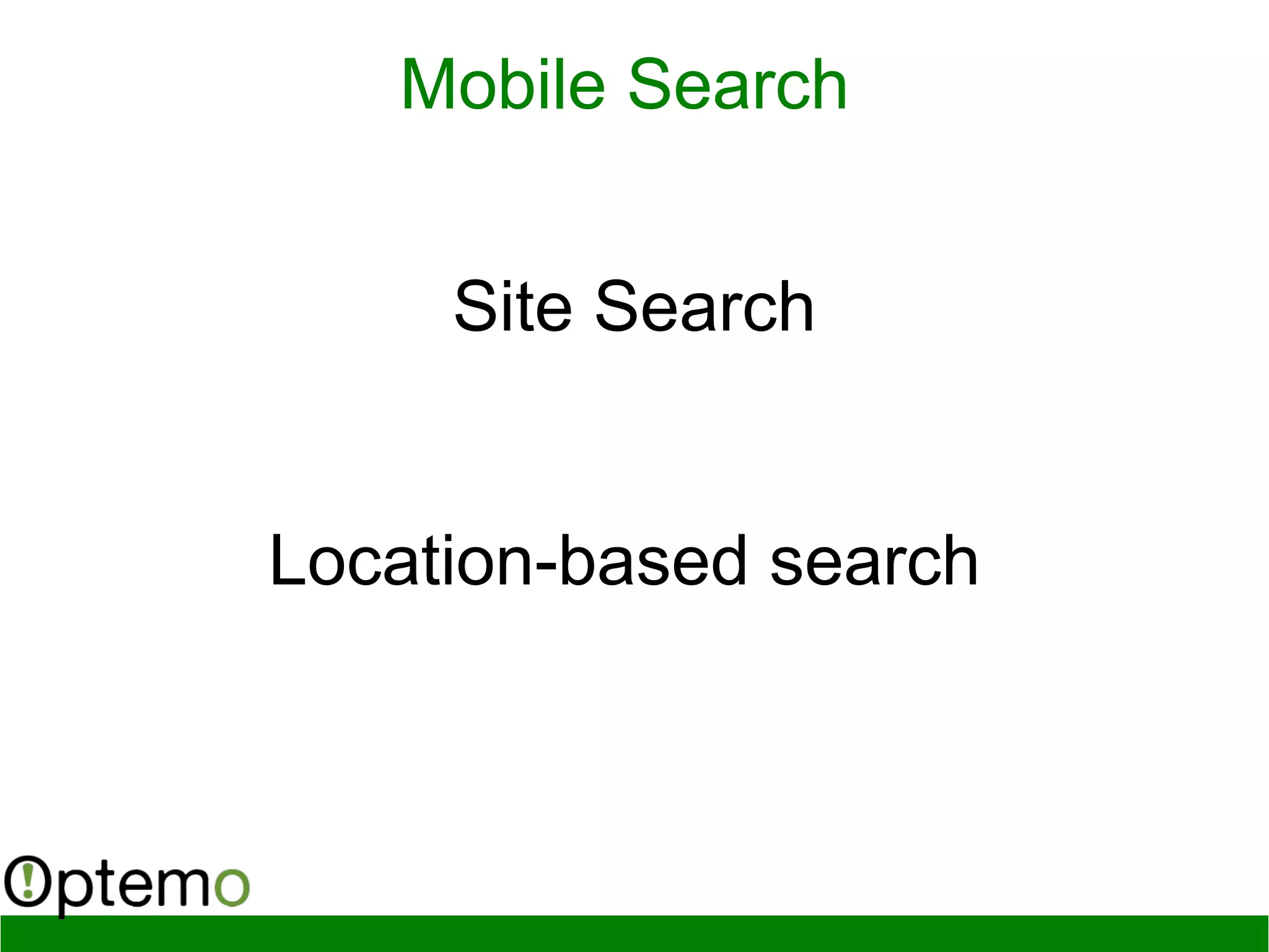 Mobile Search
Site Search
Location-based search
 