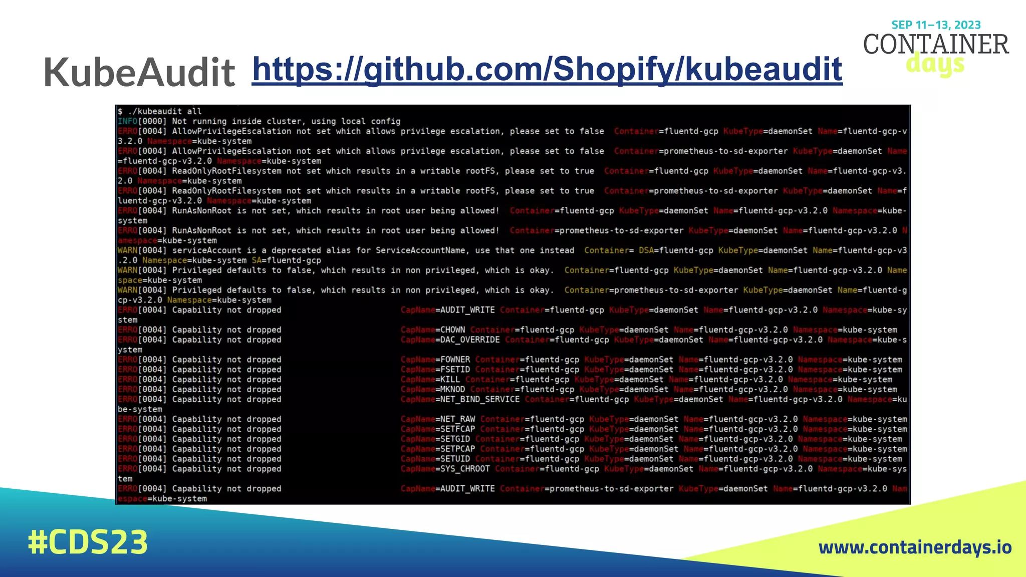 www.containerdays.io
#CDS23
KubeAudit https://github.com/Shopify/kubeaudit
 