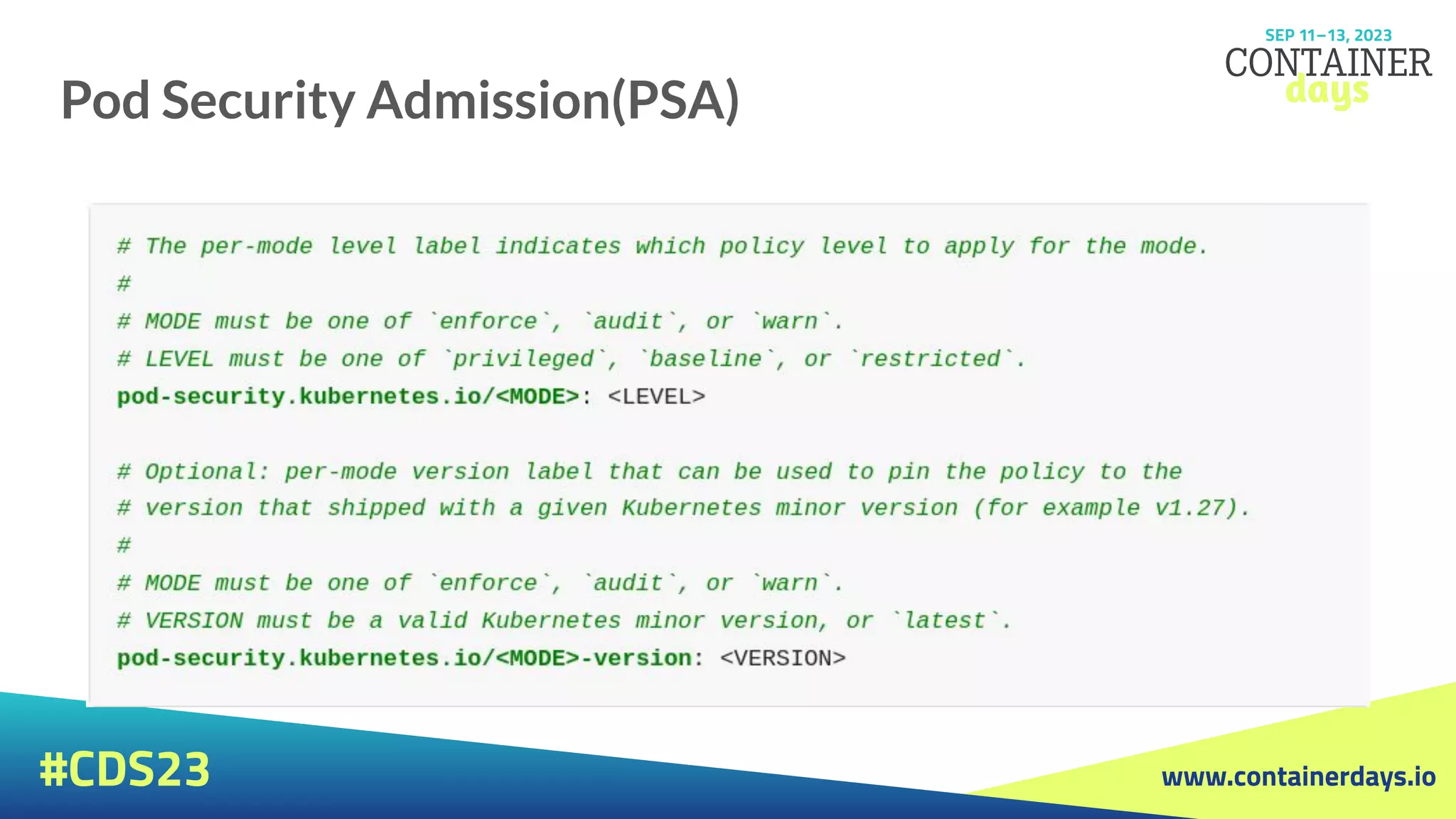 www.containerdays.io
#CDS23
Pod Security Admission(PSA)
 
