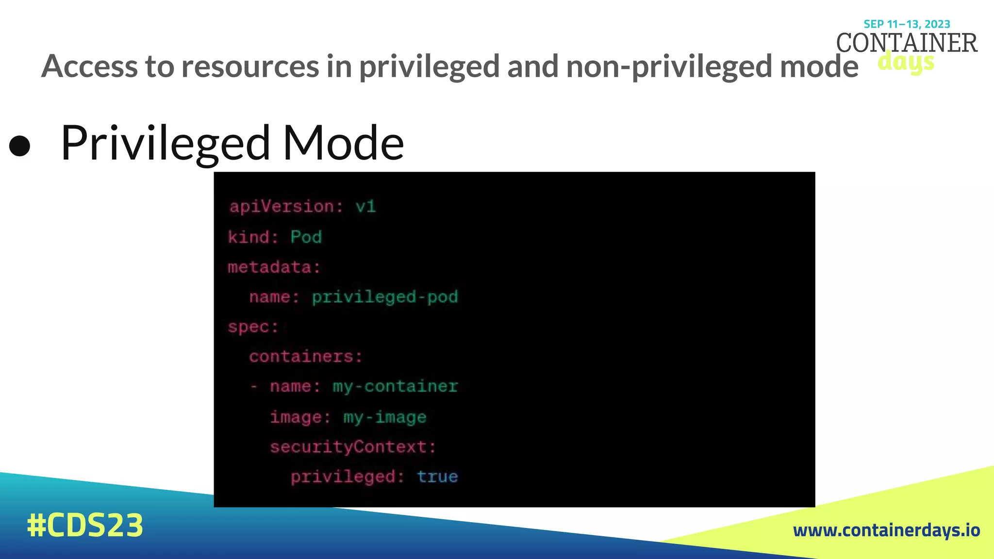 www.containerdays.io
#CDS23
Access to resources in privileged and non-privileged mode
● Privileged Mode
 
