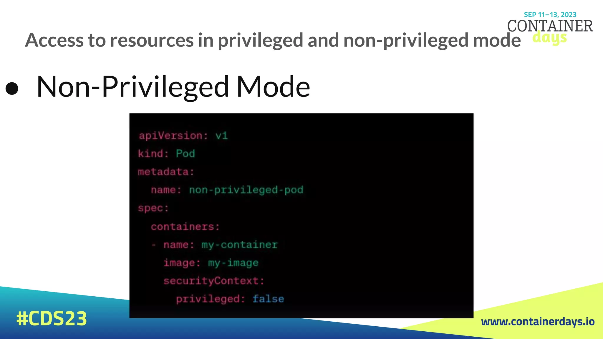 www.containerdays.io
#CDS23
Access to resources in privileged and non-privileged mode
● Non-Privileged Mode
 