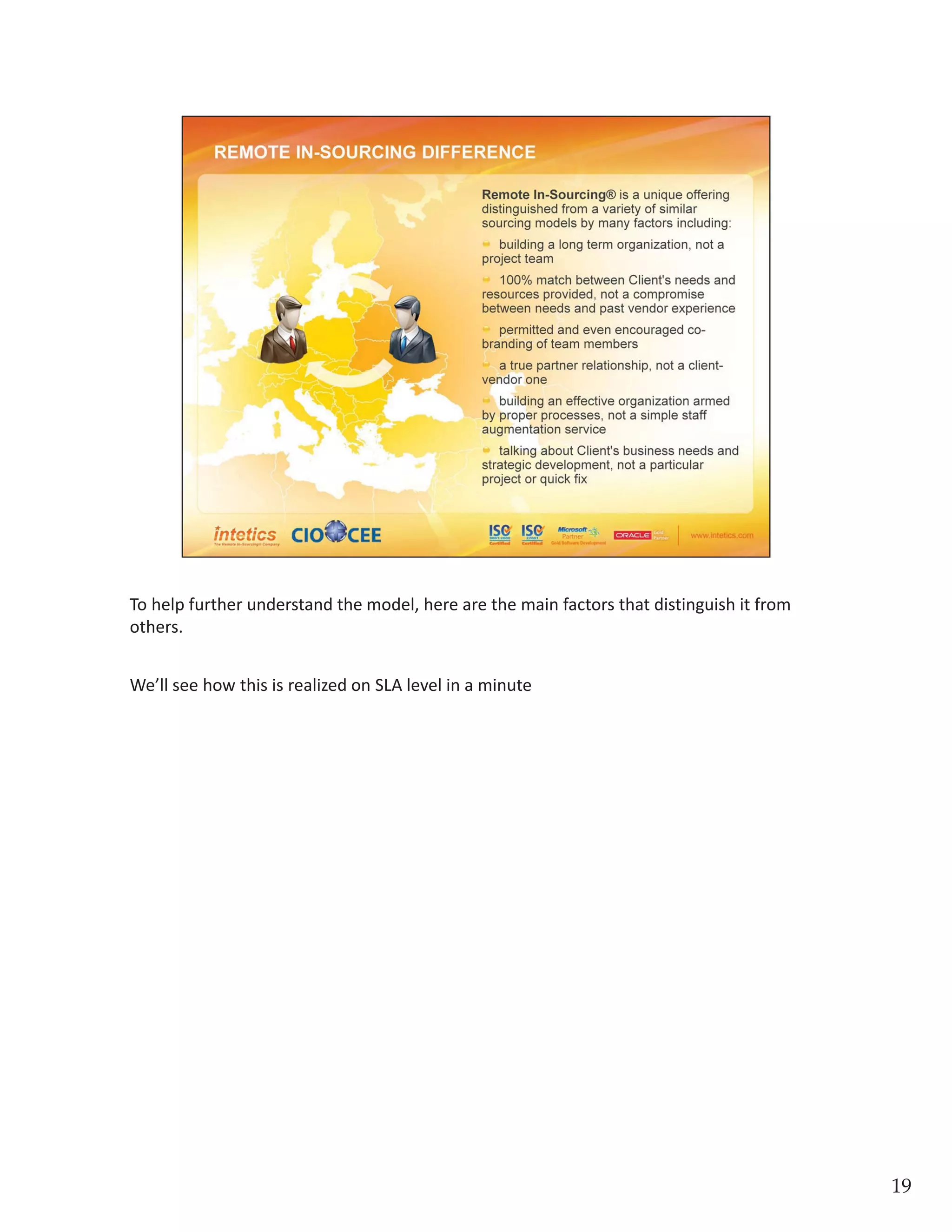 To help further understand the model, here are the main factors that distinguish it from 
others. 
We’ll see how this is realized on SLA level in a minute. 
19
 