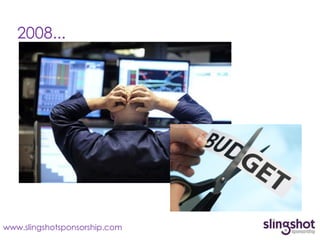 2008...




www.slingshotsponsorship.com
 