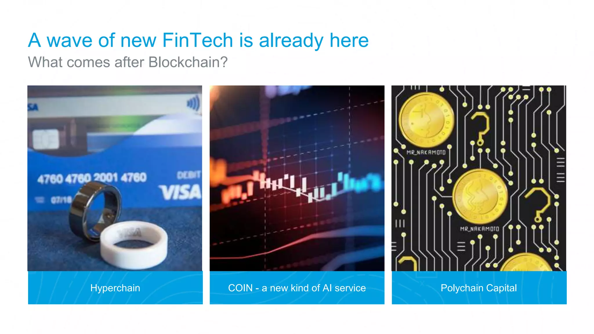 Hyperchain Polychain CapitalCOIN - a new kind of AI service
What comes after Blockchain?
A wave of new FinTech is already here
 