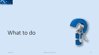 What to do
2015-02-25 Evolution of Technology 32
 
