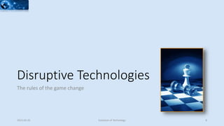 Disruptive Technologies
The rules of the game change
2015-02-25 Evolution of Technology 8
 