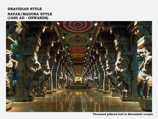 DRAVIDIAN STYLE
NAYAK/MADURA STYLE
(1600 AD - ONWARDS)
Thousand pillared hall in Meenakshi temple
 