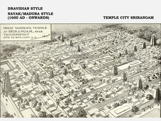 DRAVIDIAN STYLE
NAYAK/MADURA STYLE
(1600 AD - ONWARDS) TEMPLE CITY SRIRANGAM
 