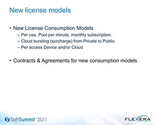 • New License Consumption Models
– Per use, Pool per minute, monthly subscription,
– Cloud bursting (surcharge) from Private to Public
– Per access Device and/or Cloud
• Contracts & Agreements for new consumption models
New license models
 