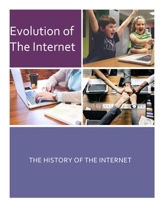 Evolution of
The Internet
THE HISTORY OF THE INTERNET
 