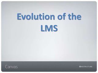 Evolution of the
     LMS
 