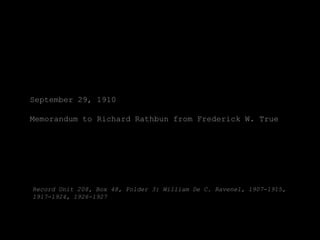 September 29, 1910

Memorandum to Richard Rathbun from Frederick W. True




Record Unit 208, Box 48, Folder 3: William De C. Ravenel, 1907-1915,
1917-1924, 1926-1927
 