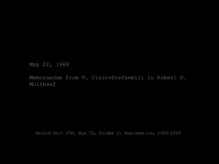 May 22, 1969

Memorandum from V. Clain-Stefanelli to Robert P.
Multhauf




 Record Unit 276, Box 75, Folder 2: Numismatics, 1966-1969
 