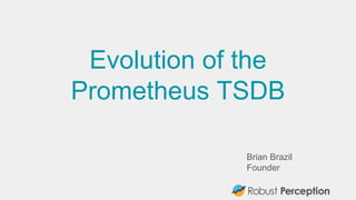 Brian Brazil
Founder
Evolution of the
Prometheus TSDB
 