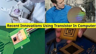 Recent Innovations Using Transistor In Computer
 