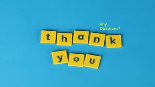 Any
Questions?
 