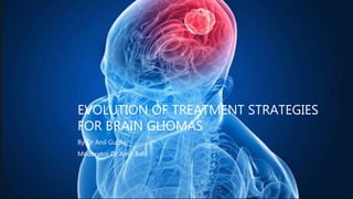 EVOLUTION OF TREATMENT STRATEGIES
FOR BRAIN GLIOMAS
By Dr Anil Gupta
Moderator Dr Amit Bahl
 
