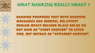 WHAT HAWKING REALLY MEANT ?
 