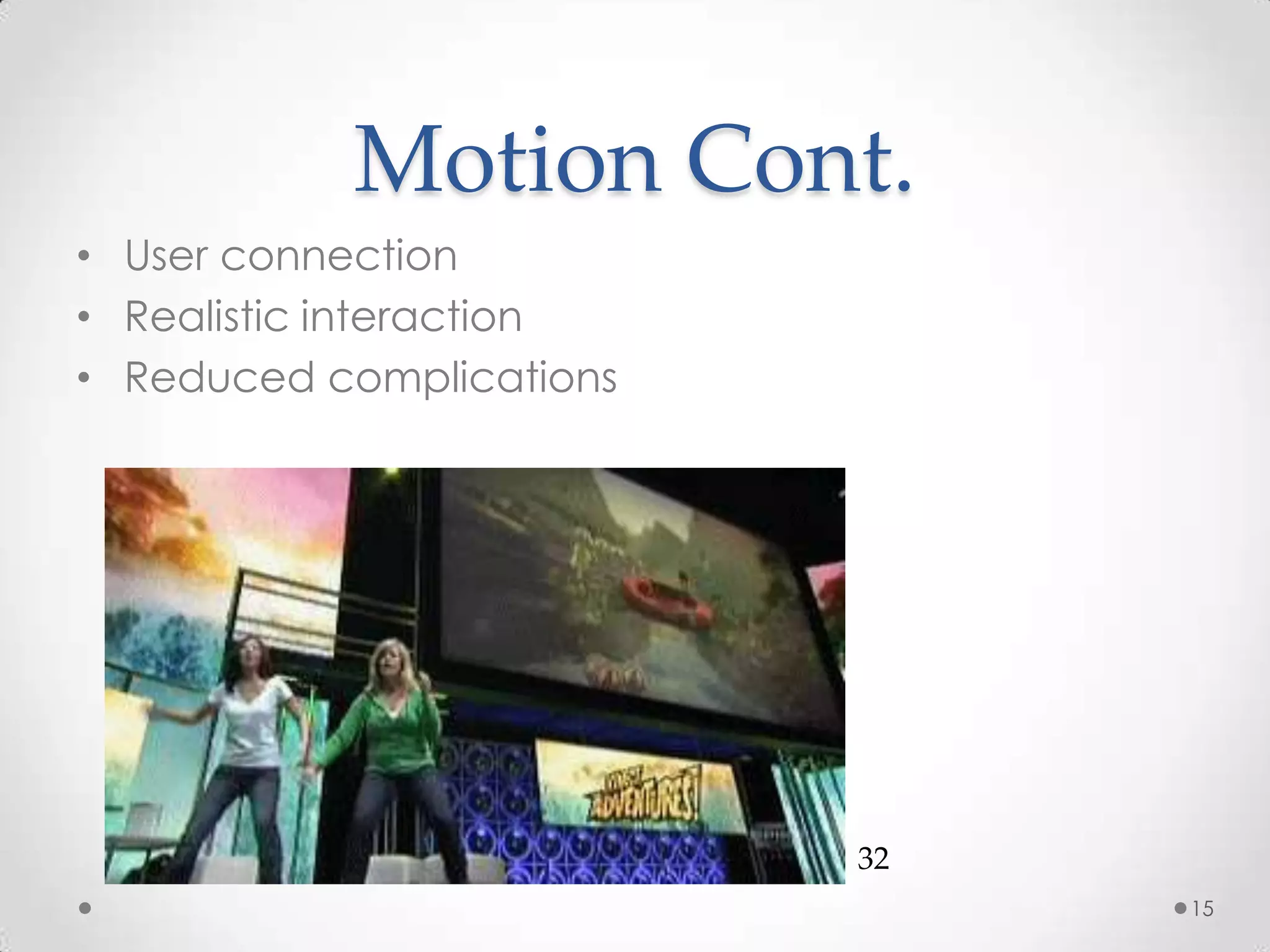 Motion Cont.User connectionRealistic interactionReduced complications1532