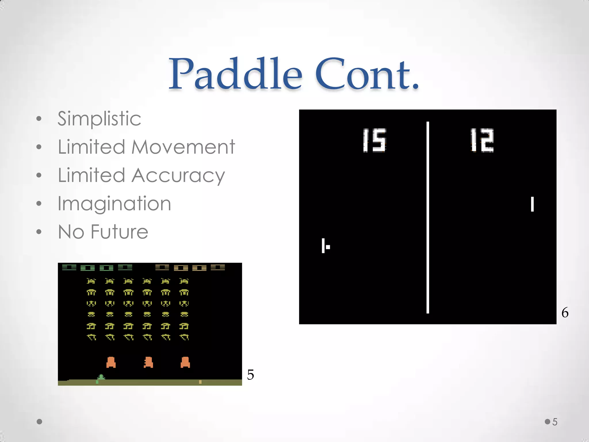 Paddle Cont. SimplisticLimited MovementLimited AccuracyImaginationNo Future565