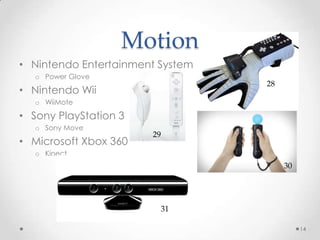Nintendo Entertainment SystemPower GloveNintendo WiiWiiMoteSony PlayStation 3Sony MoveMicrosoft Xbox 360Kinect14Motion28293031
